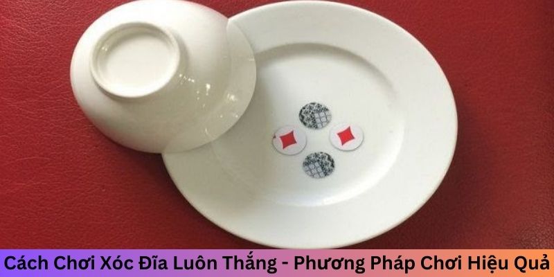 Cách Chơi Xóc Đĩa Luôn Thắng