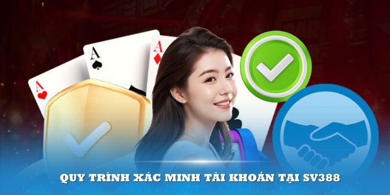 Quy trình xác minh tài khoản tại SV388 như thế nào?